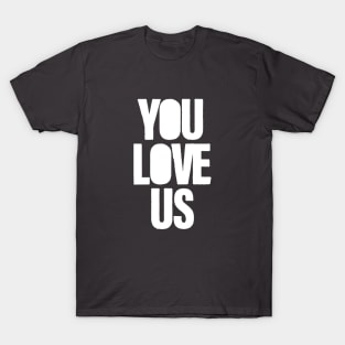 You Love Us, white T-Shirt